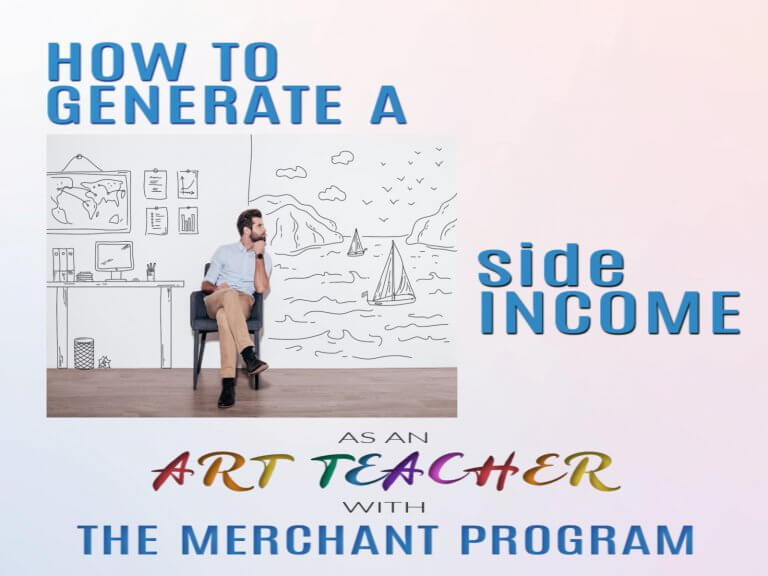 How to Generate a Great Side Income as an Art Teacher with the Merchant Program
